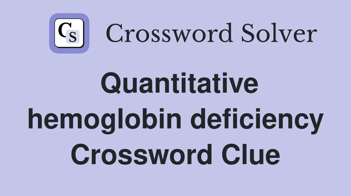 Quantitative hemoglobin deficiency Crossword Clue
