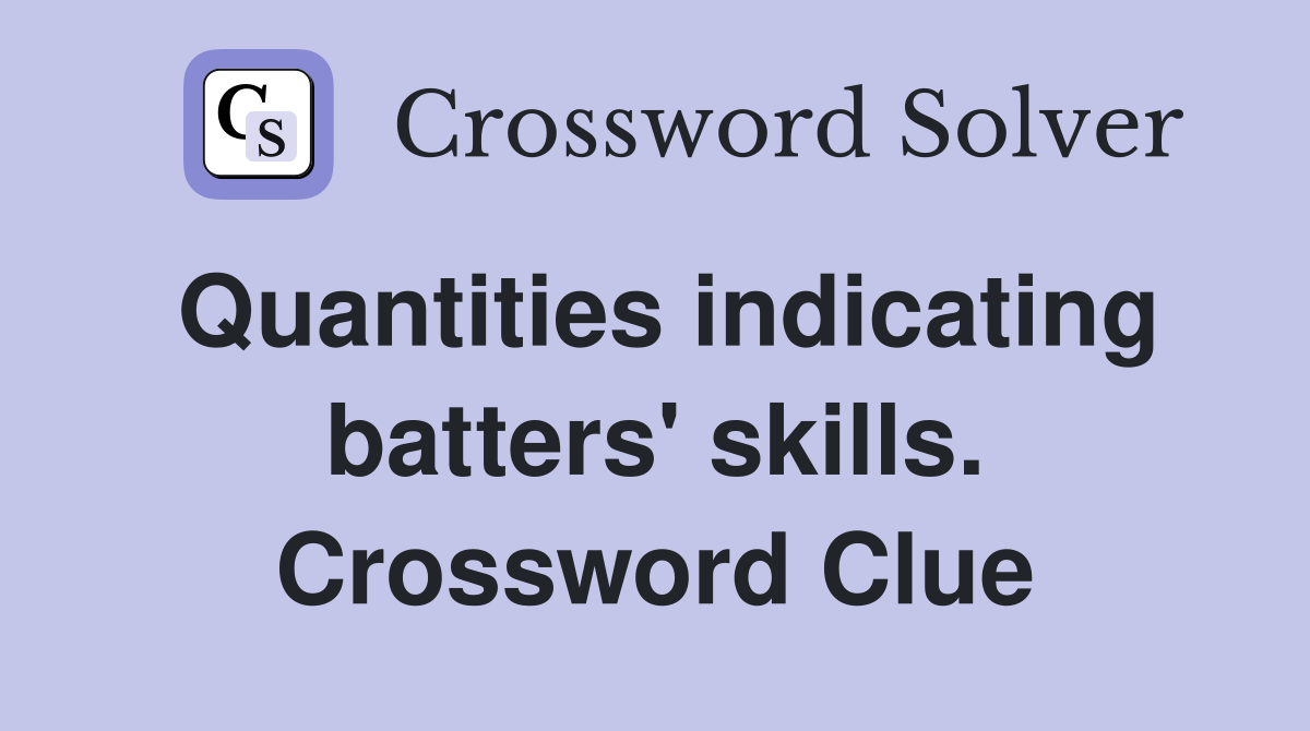 Quantities indicating batters' skills. Crossword Clue
