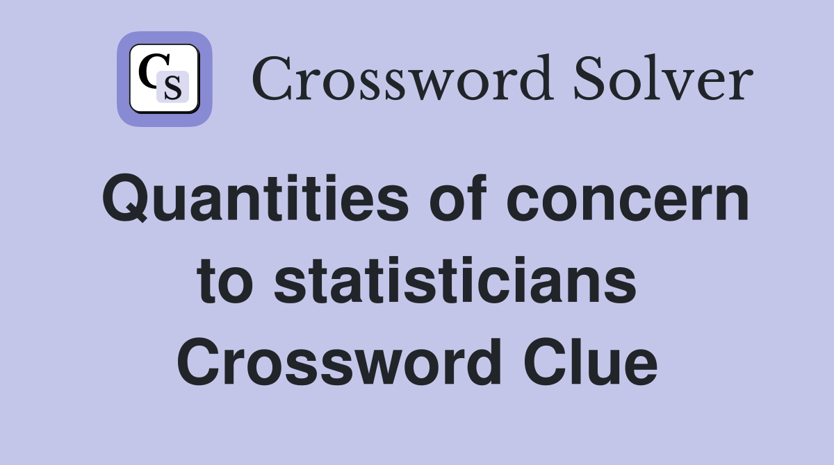 Quantities of concern to statisticians Crossword Clue