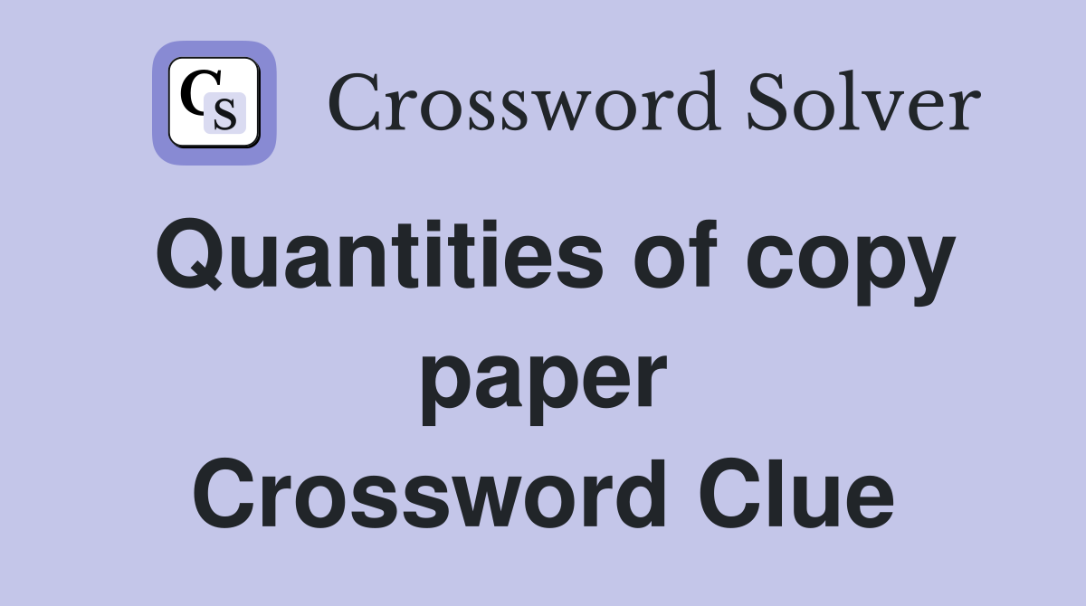 Quantities of copy paper Crossword Clue