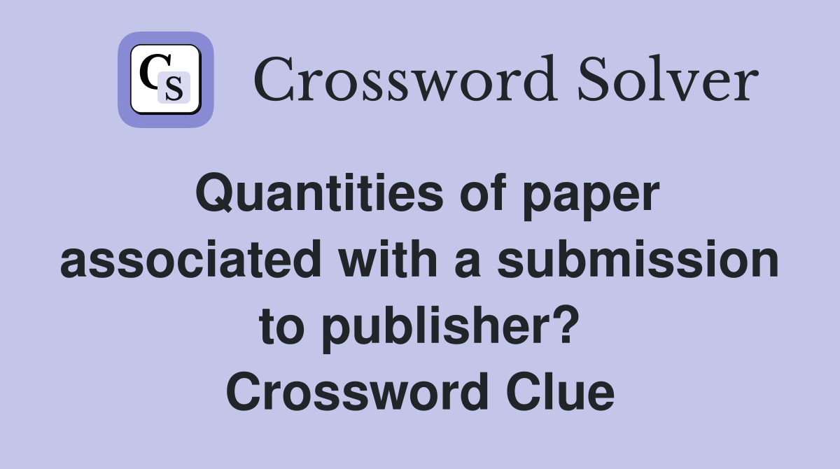 Quantities of paper associated with a submission to publisher? Crossword Clue