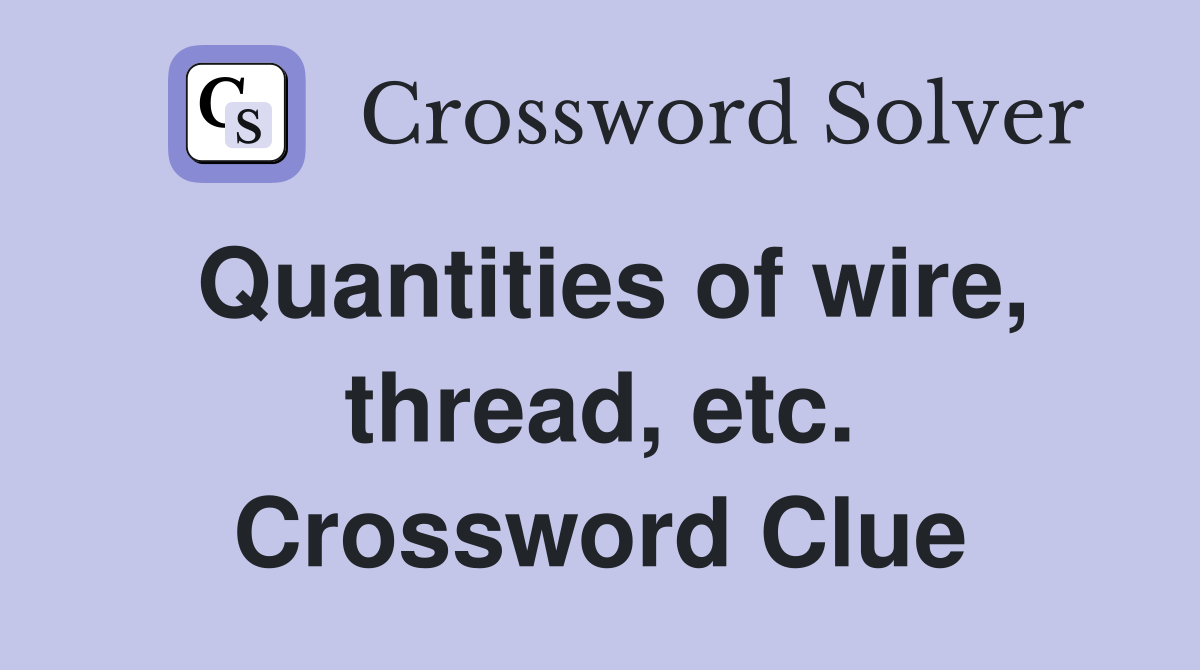 Quantities of wire, thread, etc. Crossword Clue
