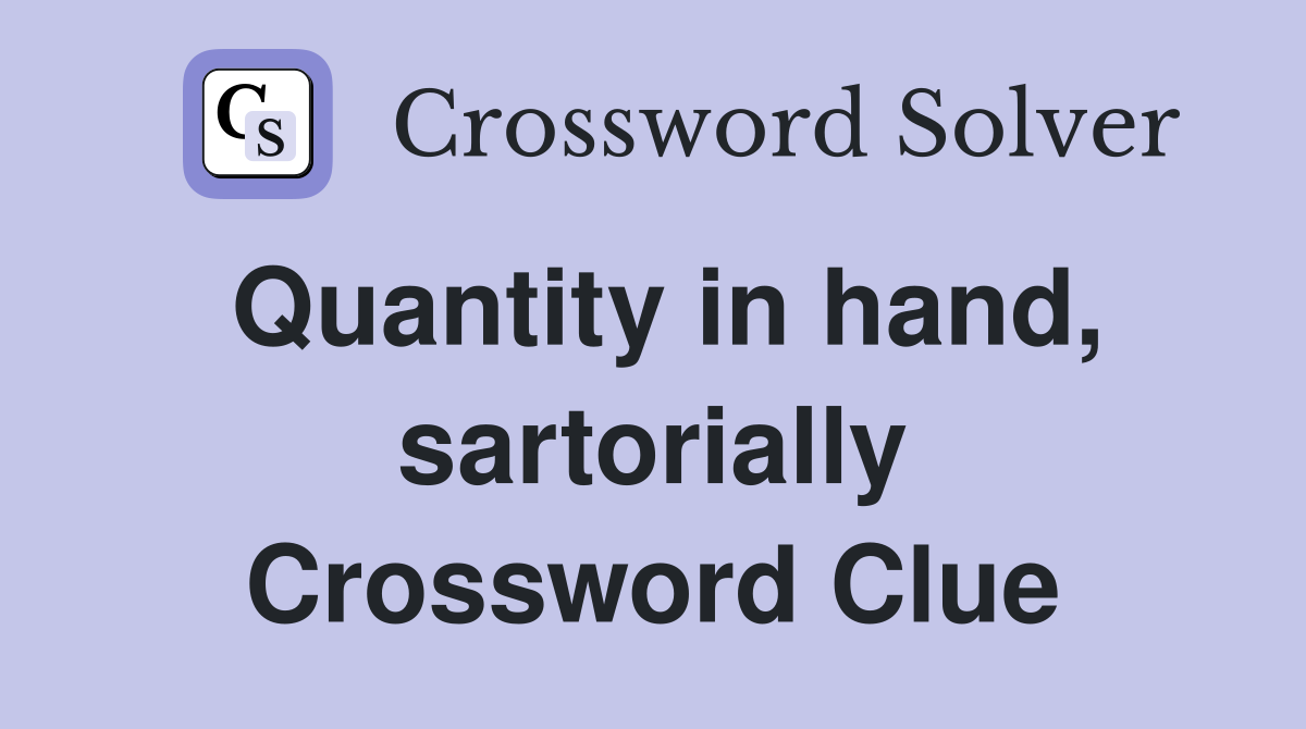 Quantity in hand, sartorially Crossword Clue