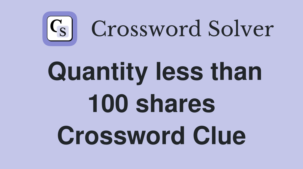 Quantity less than 100 shares Crossword Clue