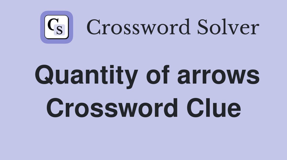 Quantity of arrows Crossword Clue