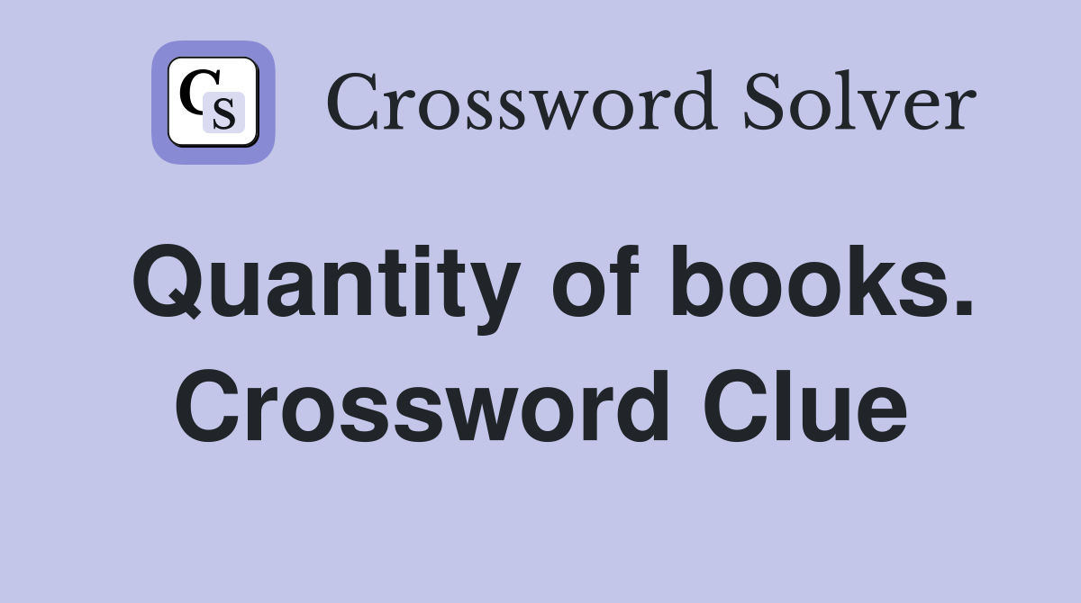 Quantity of books. Crossword Clue
