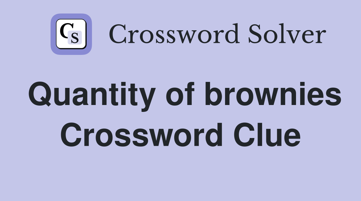 Quantity of brownies Crossword Clue