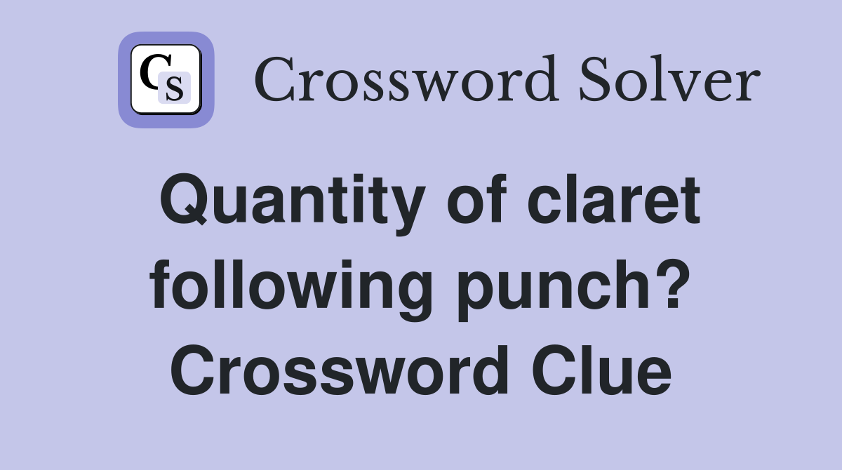 Quantity of claret following punch? Crossword Clue