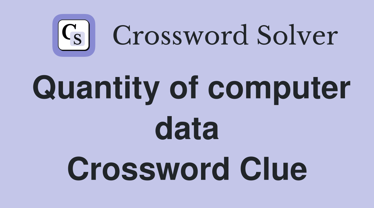 Quantity of computer data Crossword Clue