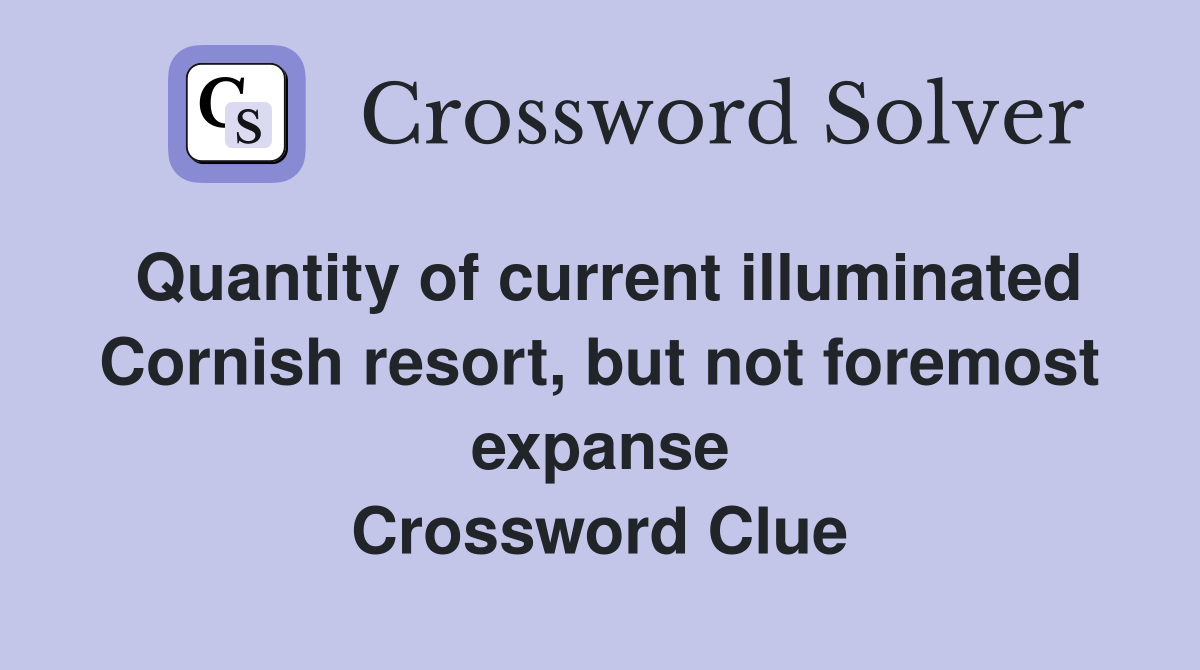 Quantity of current illuminated Cornish resort, but not foremost expanse Crossword Clue