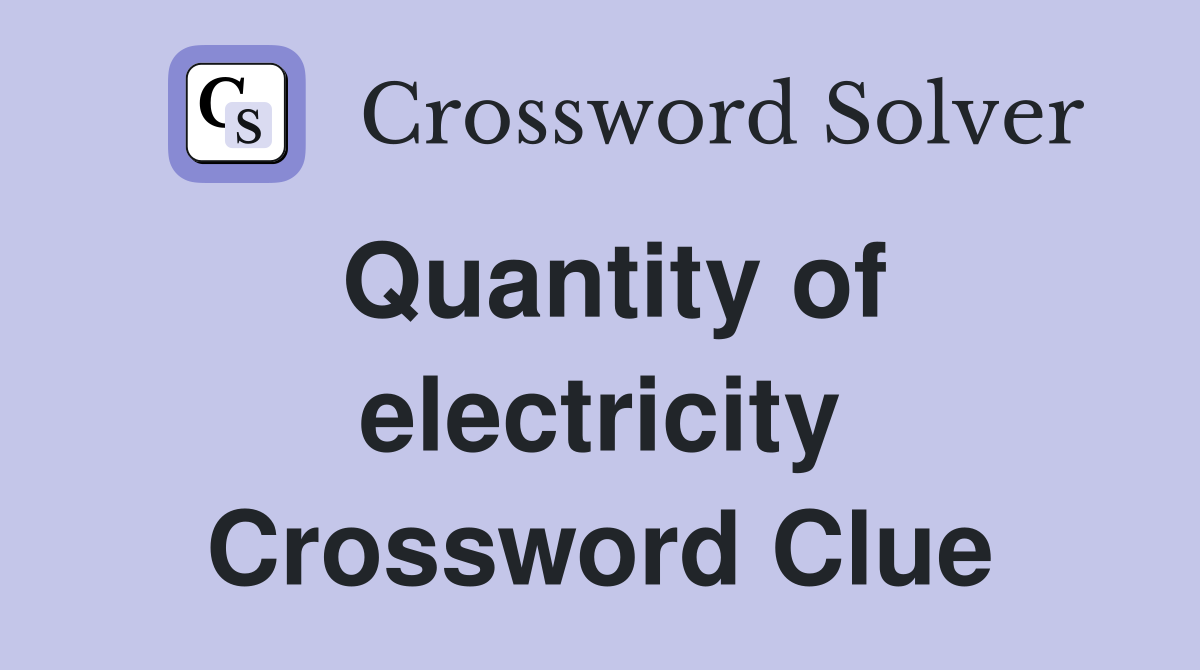 Quantity of electricity Crossword Clue