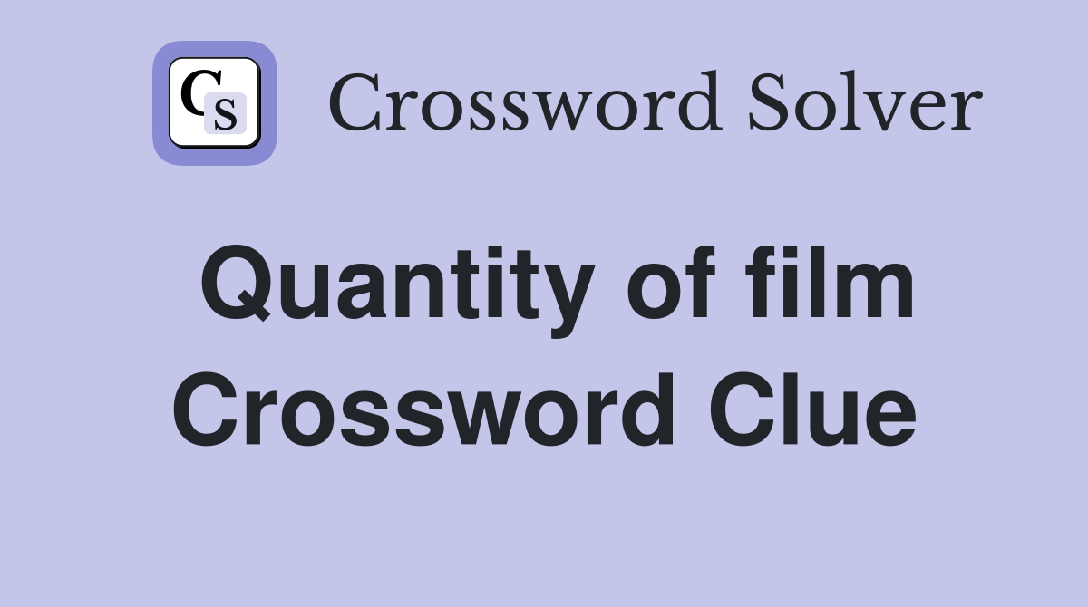 Quantity of film Crossword Clue