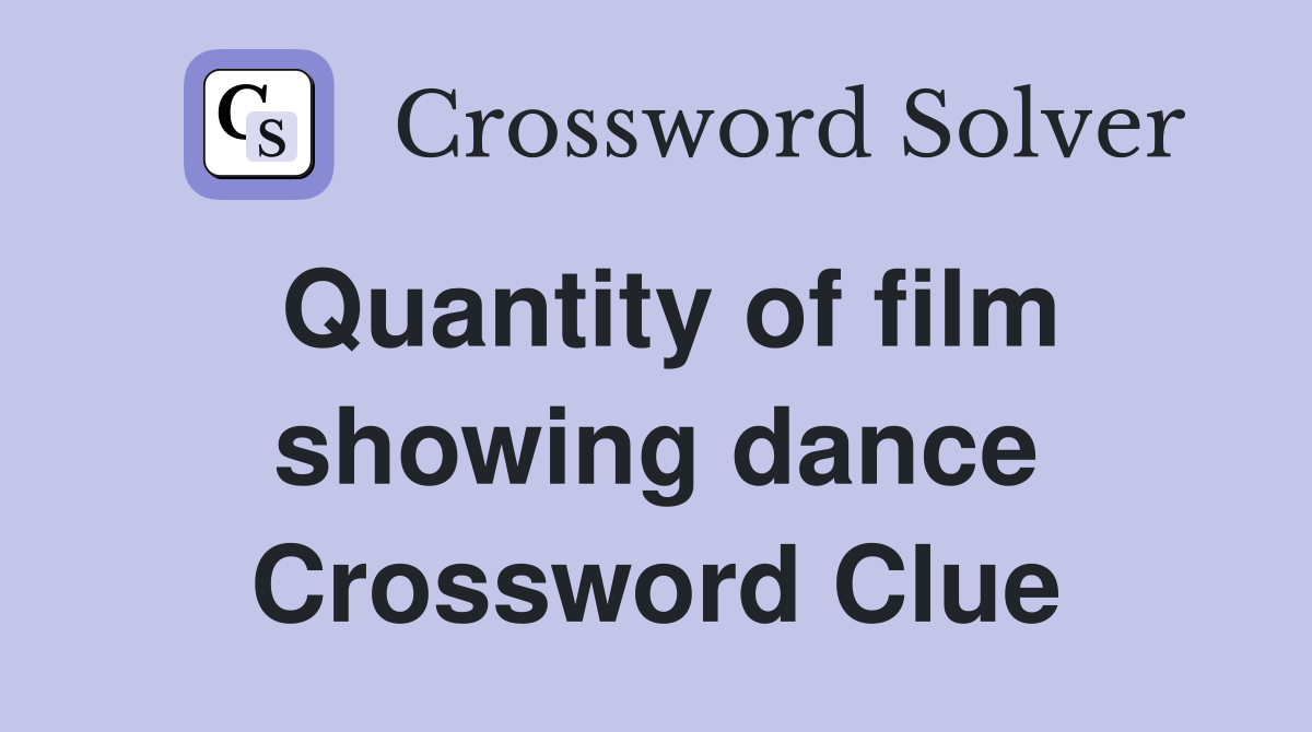 Quantity of film showing dance Crossword Clue