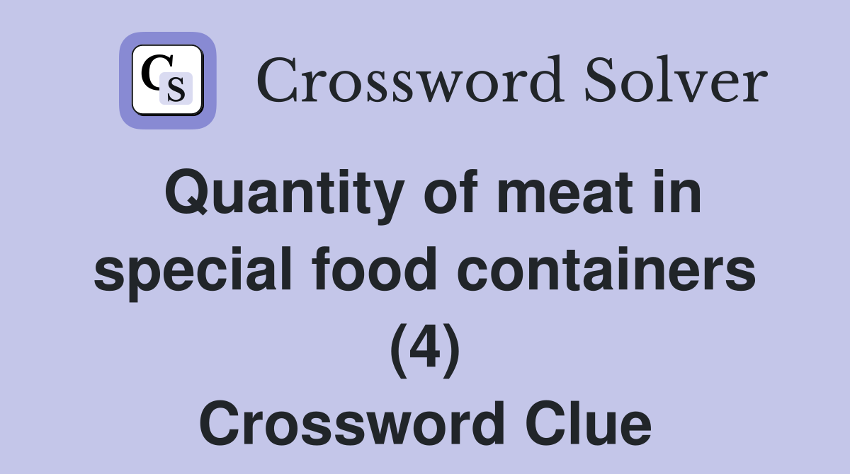 Quantity of meat in special food containers (4) Crossword Clue