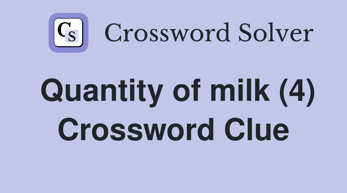 Quantity of milk (4) Crossword Clue