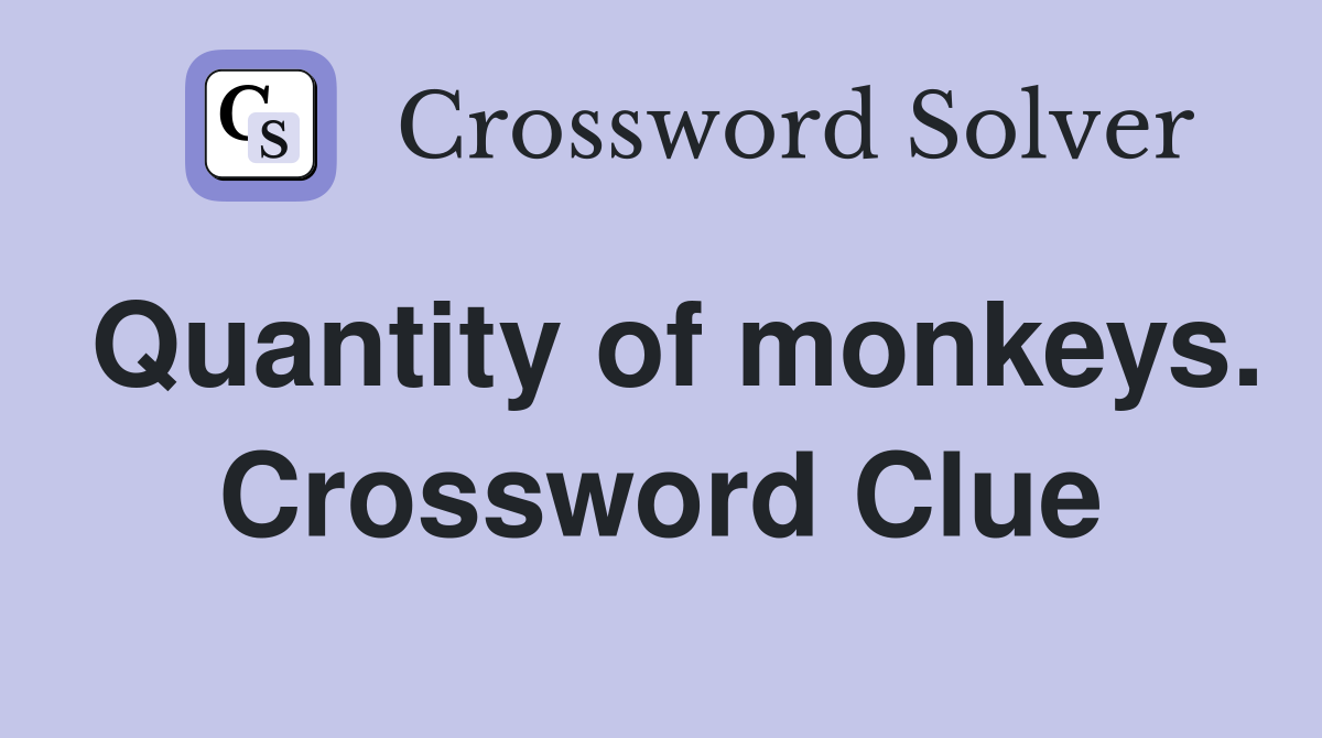 Quantity of monkeys. Crossword Clue