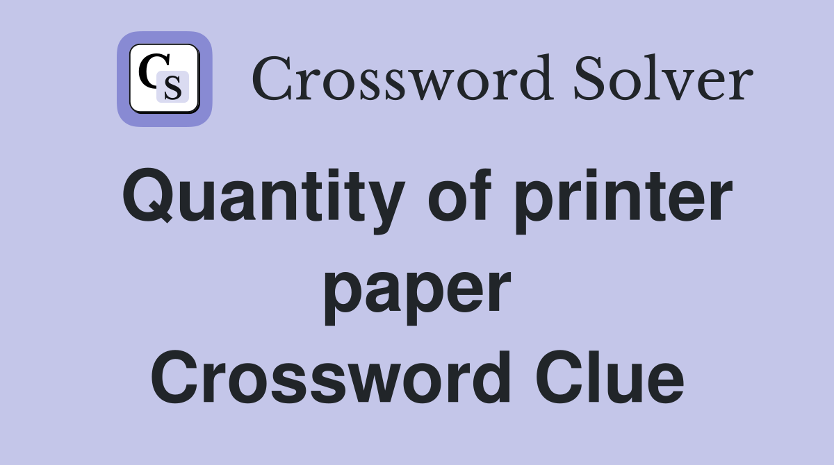 Quantity of printer paper Crossword Clue