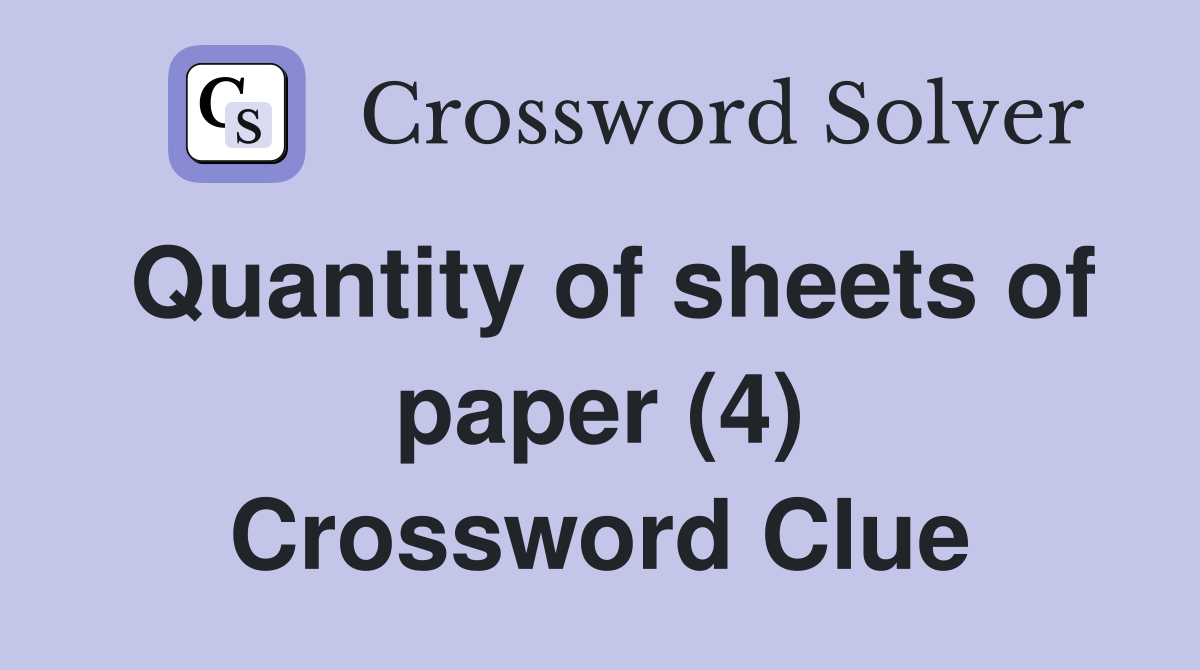 Quantity of sheets of paper (4) Crossword Clue