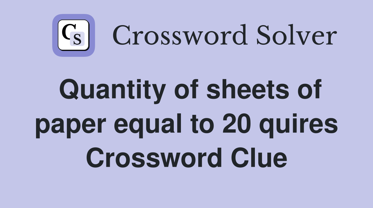 Quantity of sheets of paper equal to 20 quires Crossword Clue