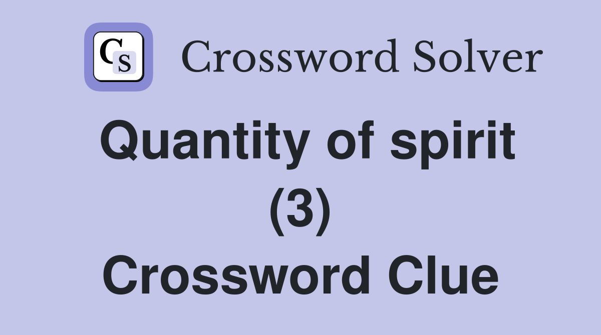 Quantity of spirit (3) Crossword Clue