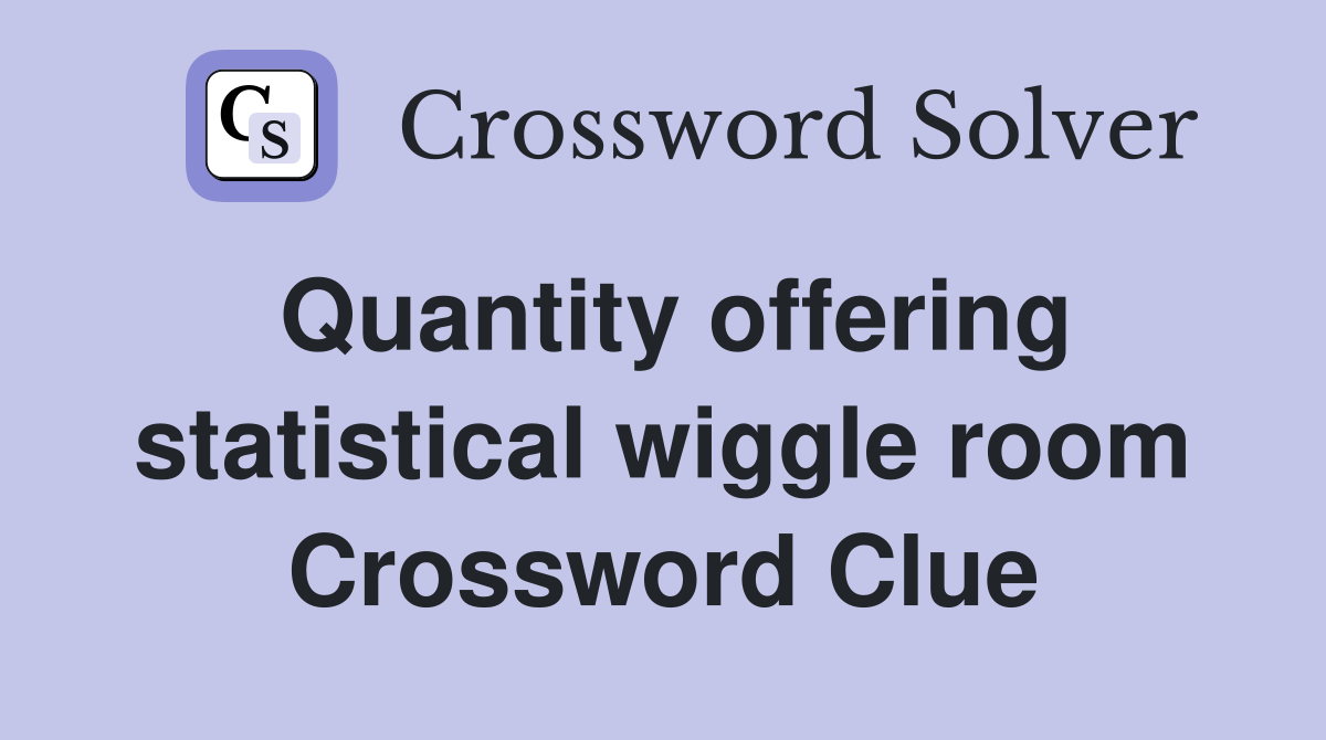 Quantity offering statistical wiggle room Crossword Clue