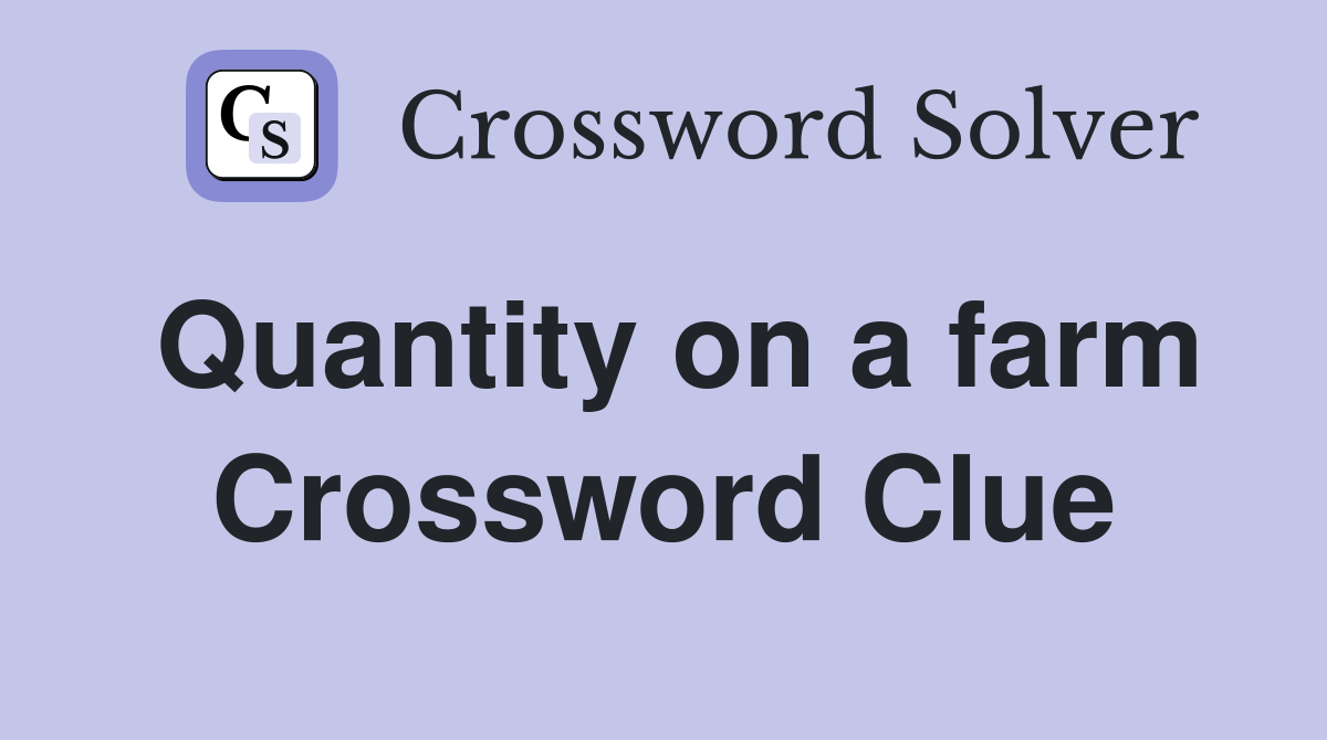 Quantity on a farm Crossword Clue