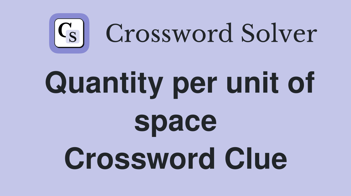 Quantity per unit of space Crossword Clue
