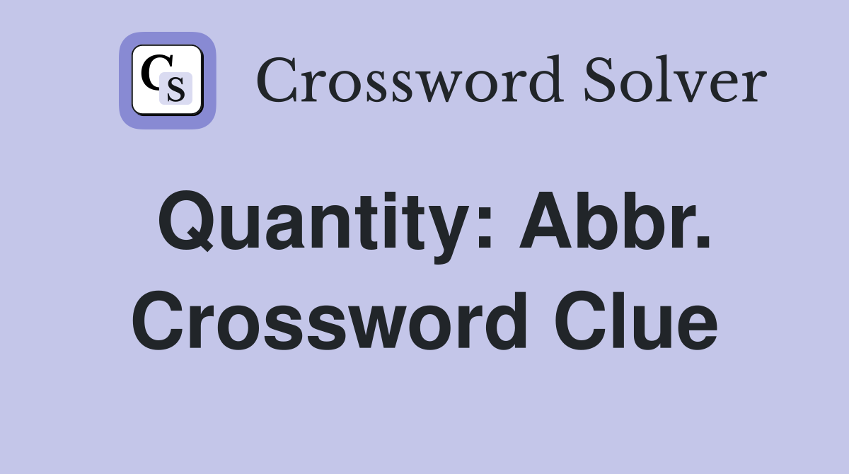 Quantity: Abbr. Crossword Clue