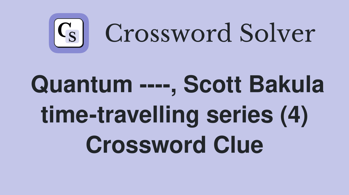 Quantum ----, Scott Bakula time-travelling series (4) Crossword Clue