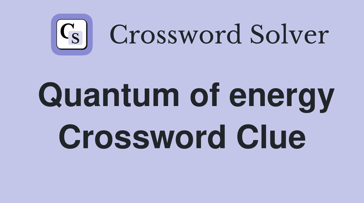 Quantum of energy Crossword Clue