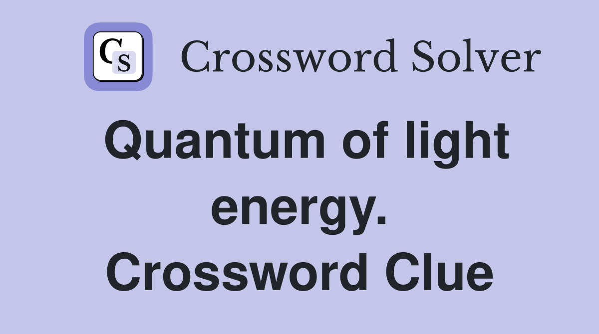 Quantum of light energy. Crossword Clue