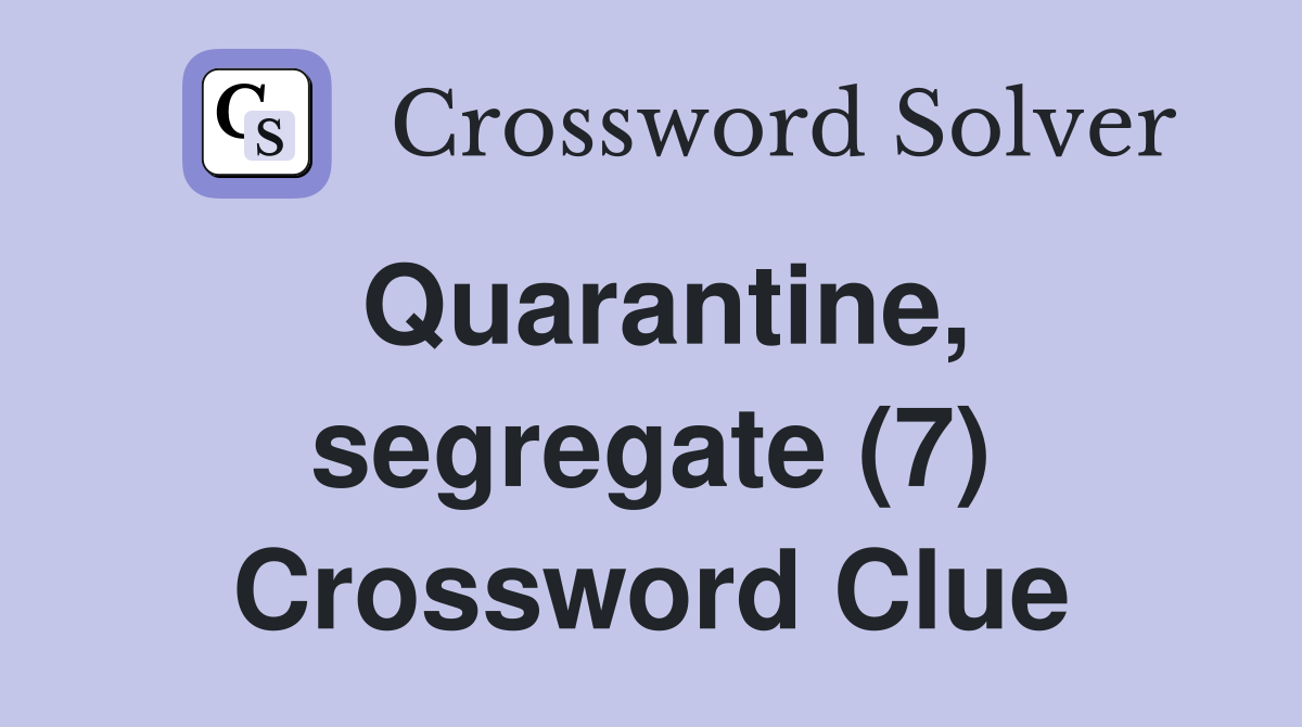 Quarantine, segregate (7) Crossword Clue