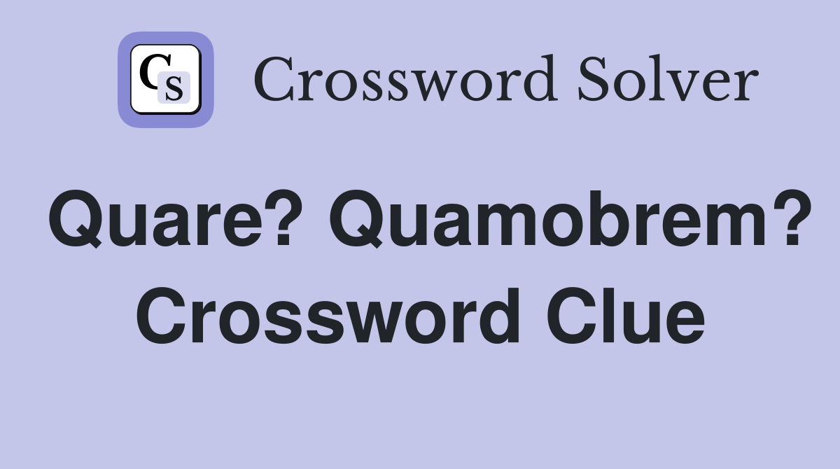 Quare? Quamobrem? Crossword Clue