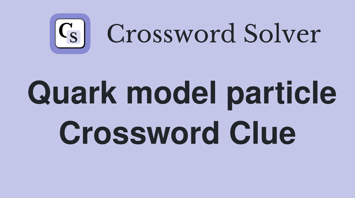 Quark model particle Crossword Clue