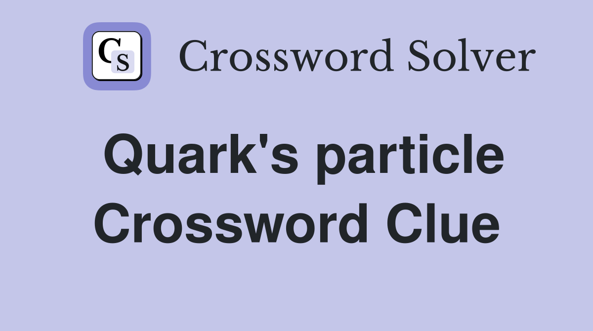 Quark's particle Crossword Clue