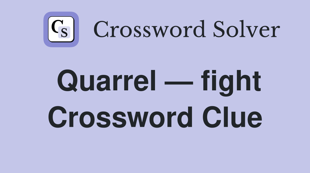 Quarrel — fight Crossword Clue