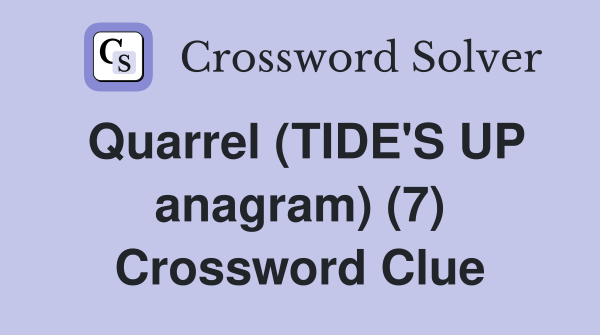 Quarrel (TIDE'S UP anagram) (7) Crossword Clue