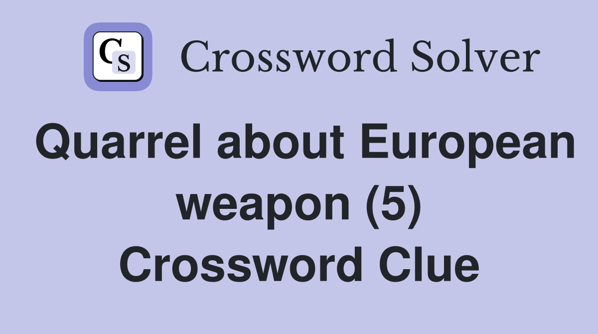 Quarrel about European weapon (5) Crossword Clue