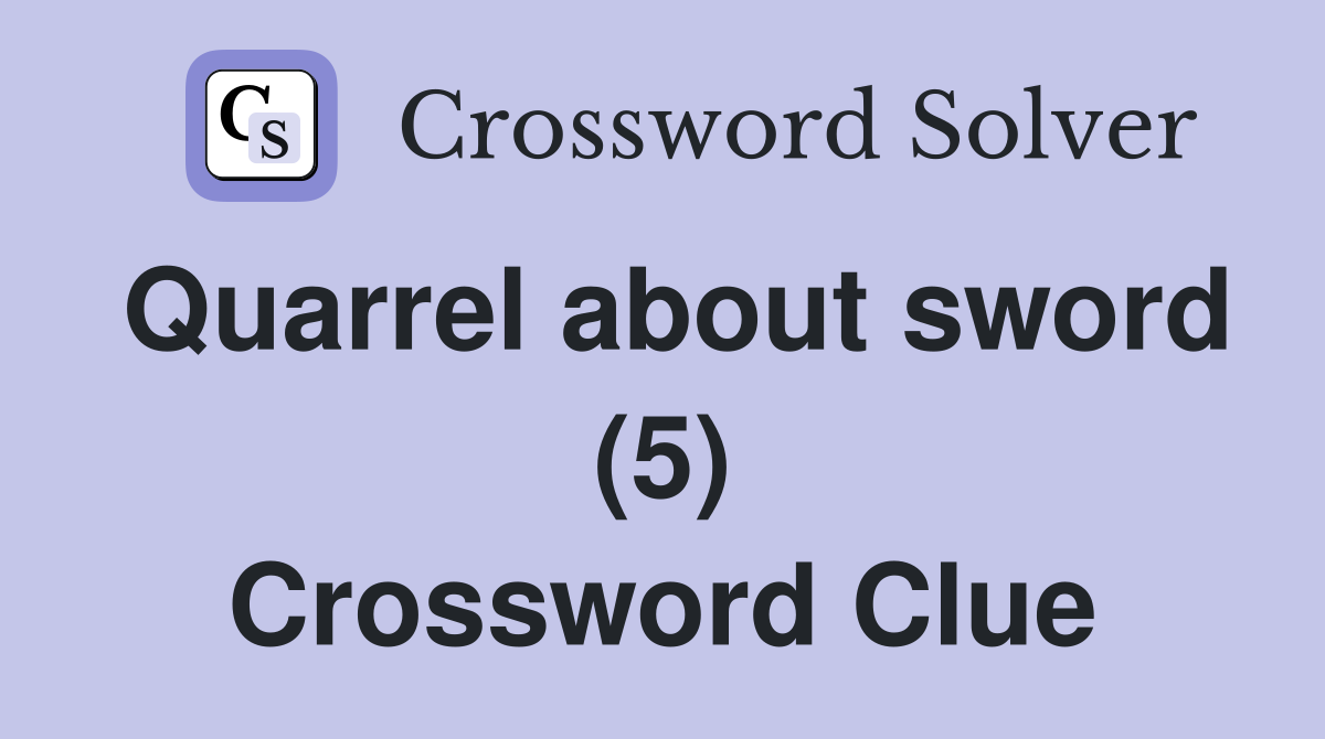 Quarrel about sword (5) Crossword Clue