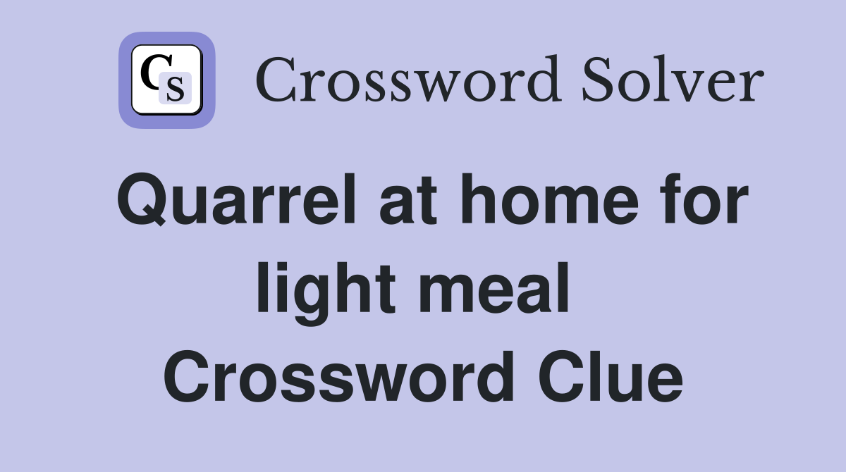 Quarrel at home for light meal  Crossword Clue