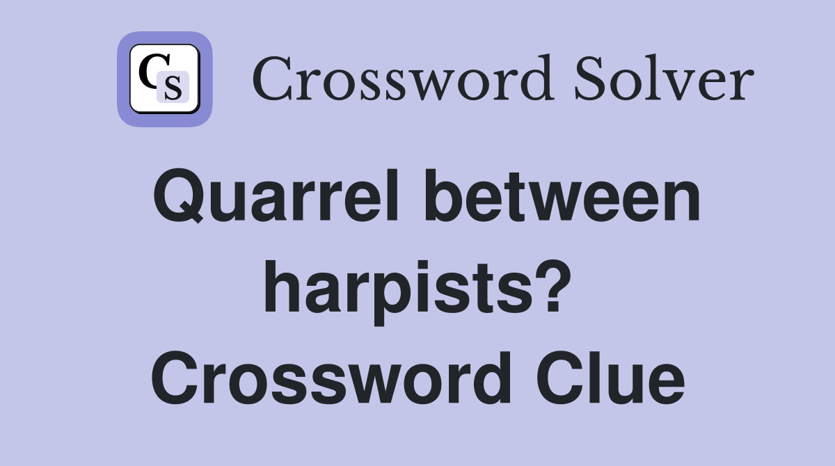 Quarrel between harpists? Crossword Clue