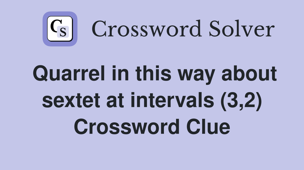 Quarrel in this way about sextet at intervals (3,2) Crossword Clue