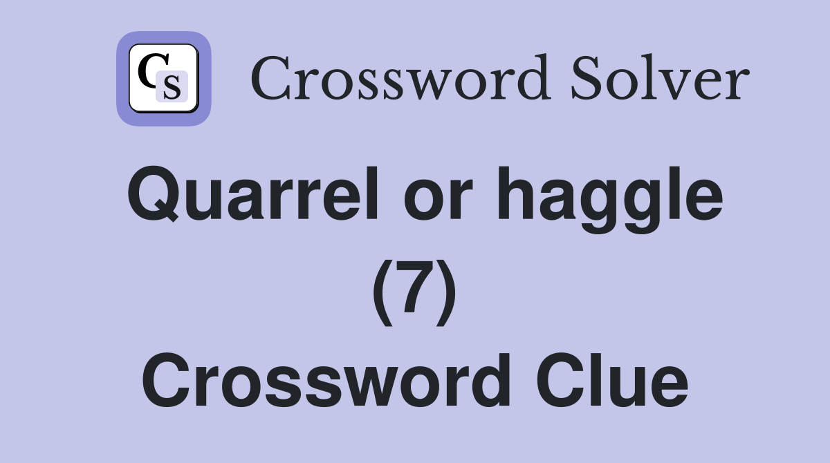 Quarrel or haggle (7) Crossword Clue