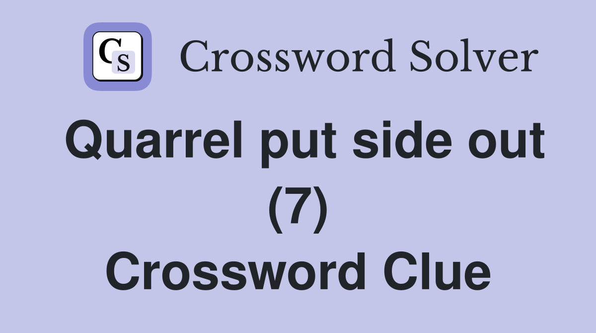Quarrel put side out (7) Crossword Clue