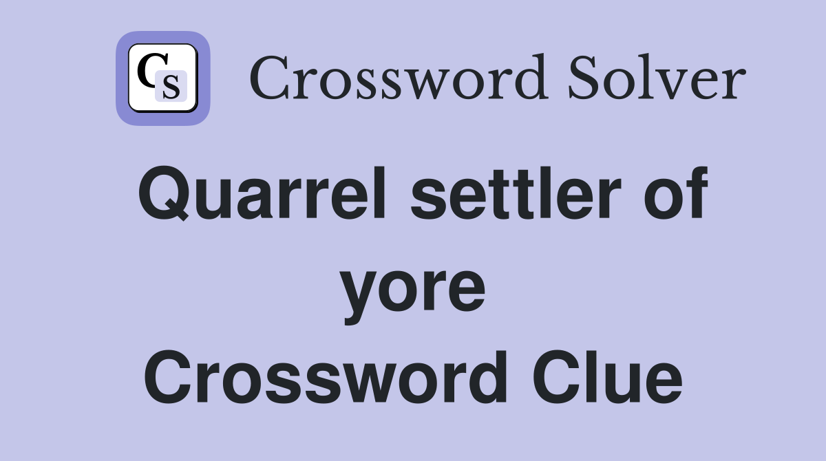 Quarrel settler of yore Crossword Clue