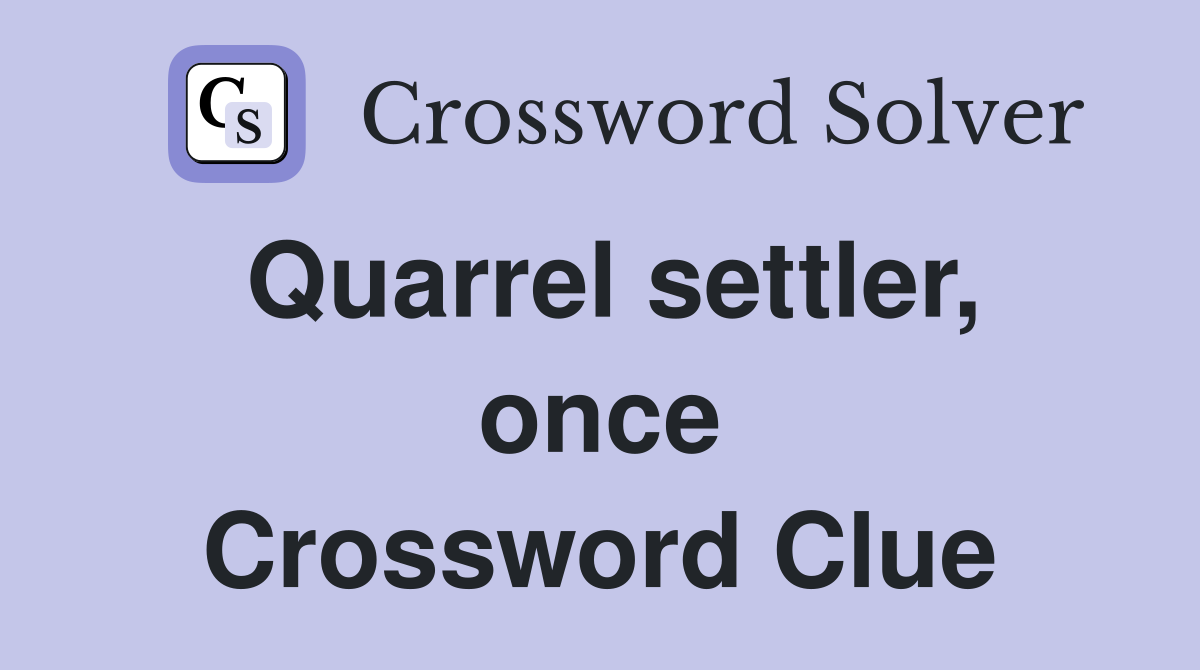 Quarrel settler, once Crossword Clue