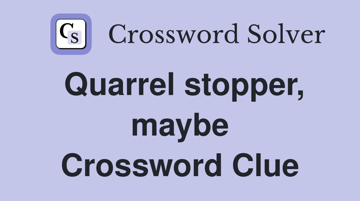 Quarrel stopper, maybe Crossword Clue