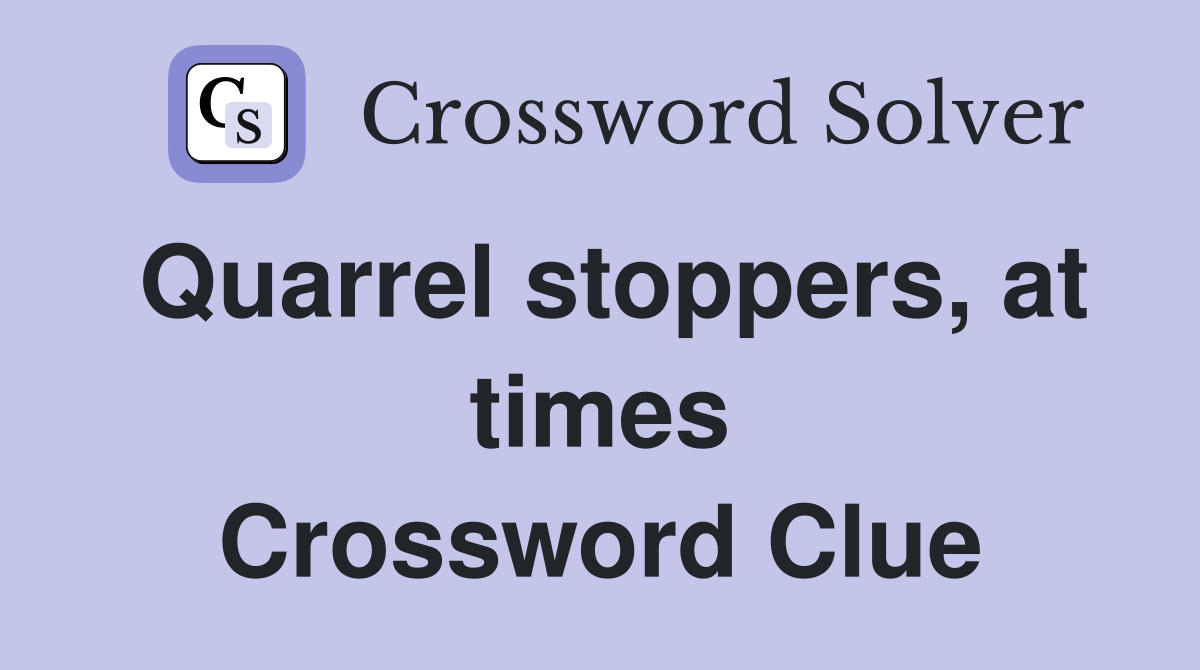 Quarrel stoppers, at times Crossword Clue