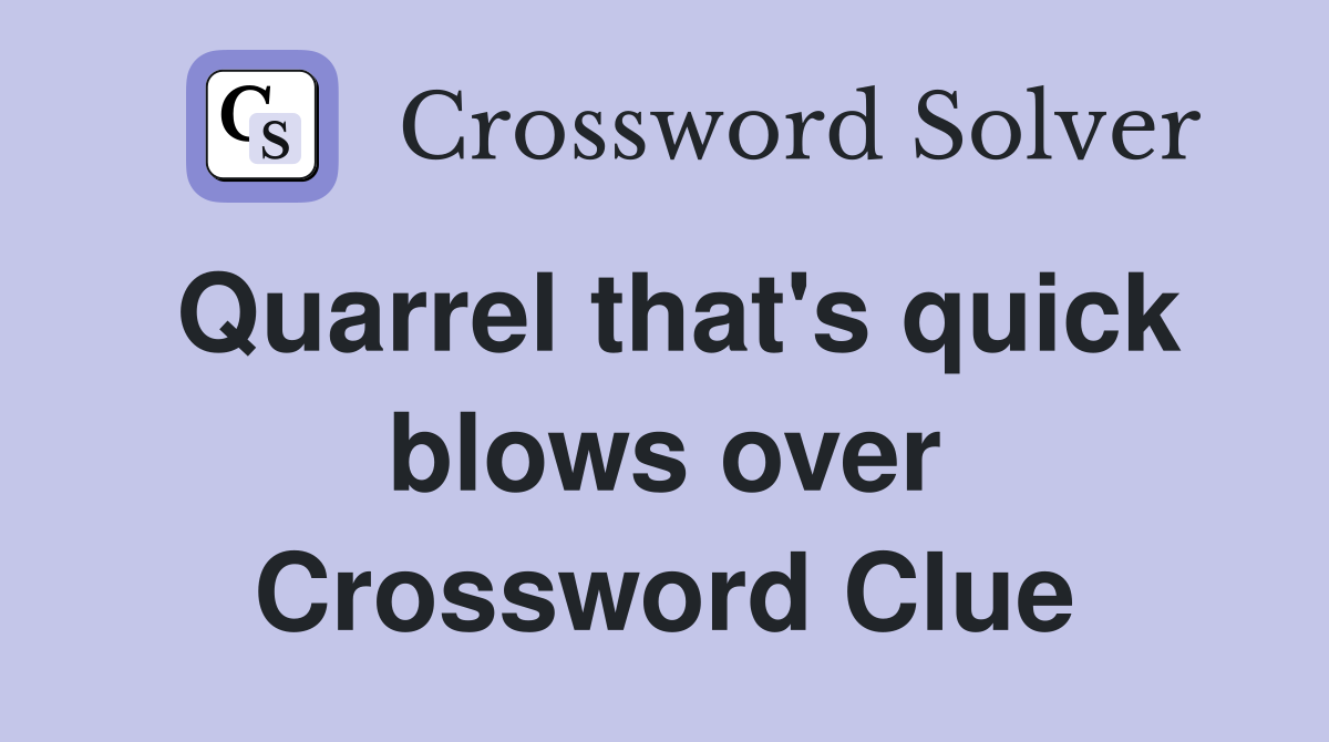 Quarrel that's quick blows over Crossword Clue