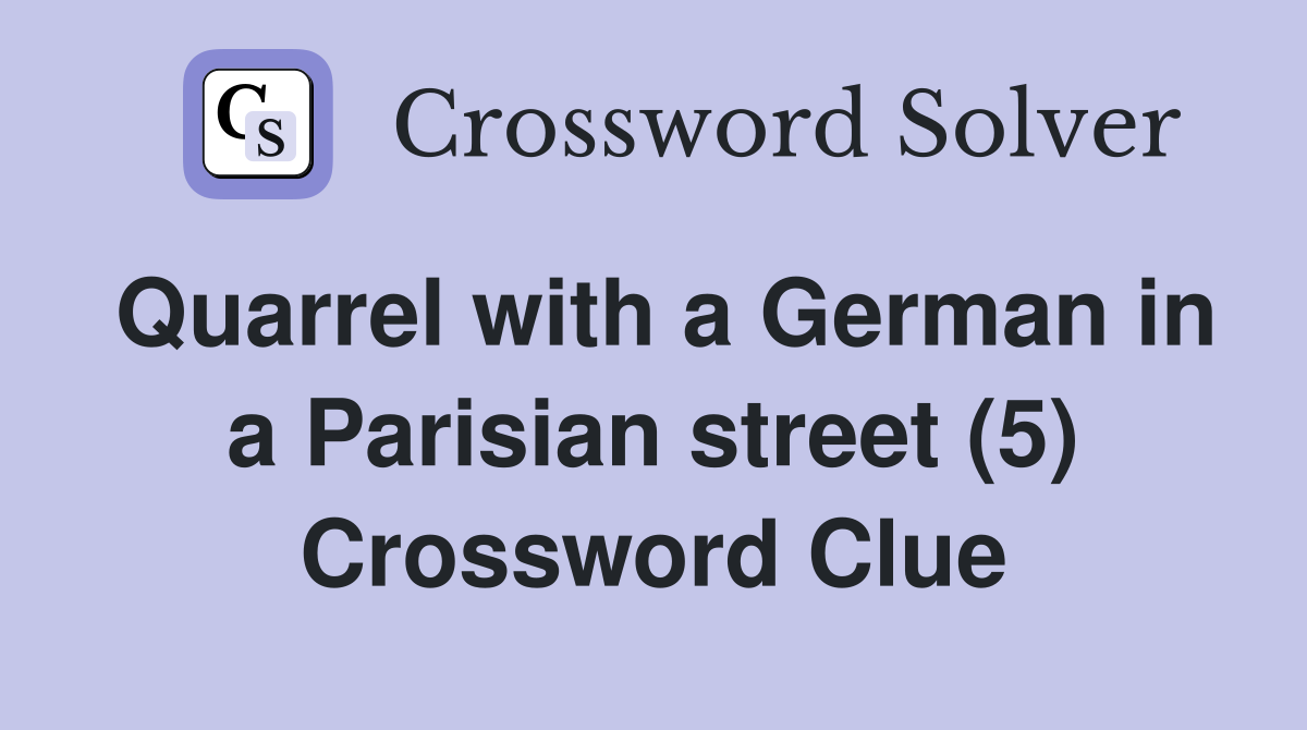 Quarrel with a German in a Parisian street (5) Crossword Clue